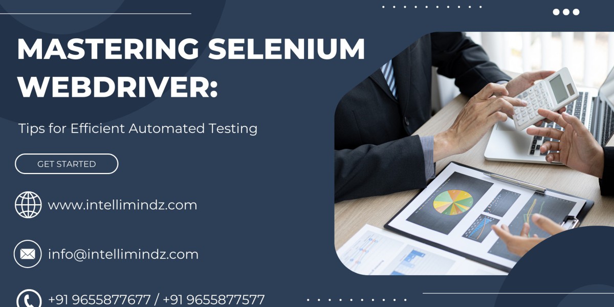 Mastering Selenium WebDriver: Tips for Efficient Automated Testing